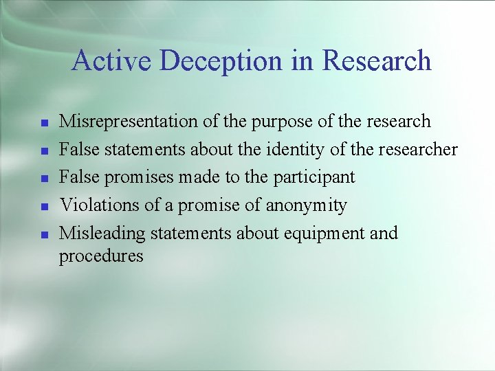 Active Deception in Research Misrepresentation of the purpose of the research False statements about