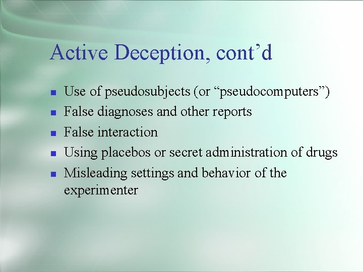 Active Deception, cont’d Use of pseudosubjects (or “pseudocomputers”) False diagnoses and other reports False