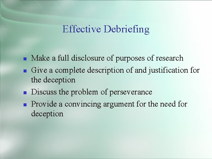 Effective Debriefing Make a full disclosure of purposes of research Give a complete description