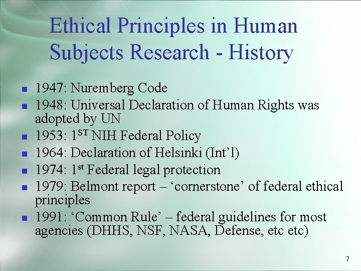 Ethical Principles in Human Subjects Research - History 1947: Nuremberg Code 1948: Universal Declaration