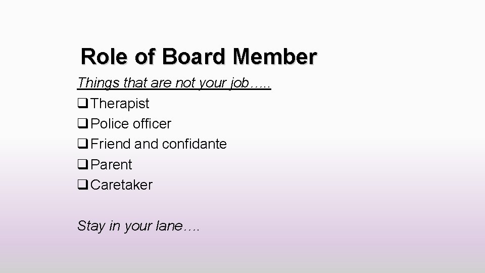 Role of Board Member Things that are not your job…. . q Therapist q