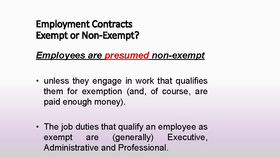 Employment Contracts Exempt or Non-Exempt? Employees are presumed non-exempt • unless they engage in