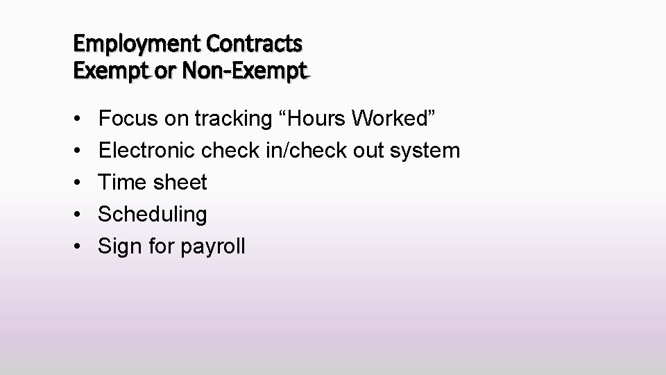 Employment Contracts Exempt or Non-Exempt • • • Focus on tracking “Hours Worked” Electronic