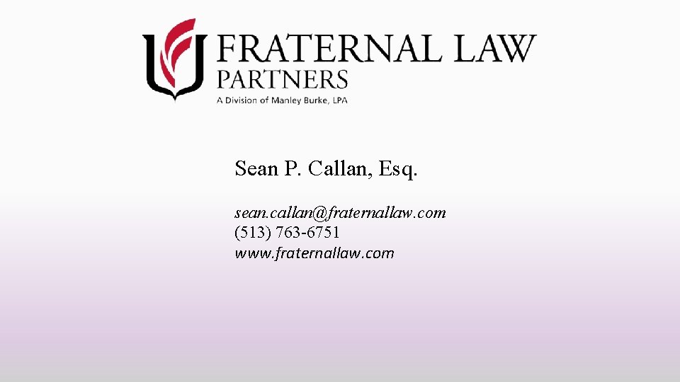 Sean P. Callan, Esq. sean. callan@fraternallaw. com (513) 763 -6751 www. fraternallaw. com 