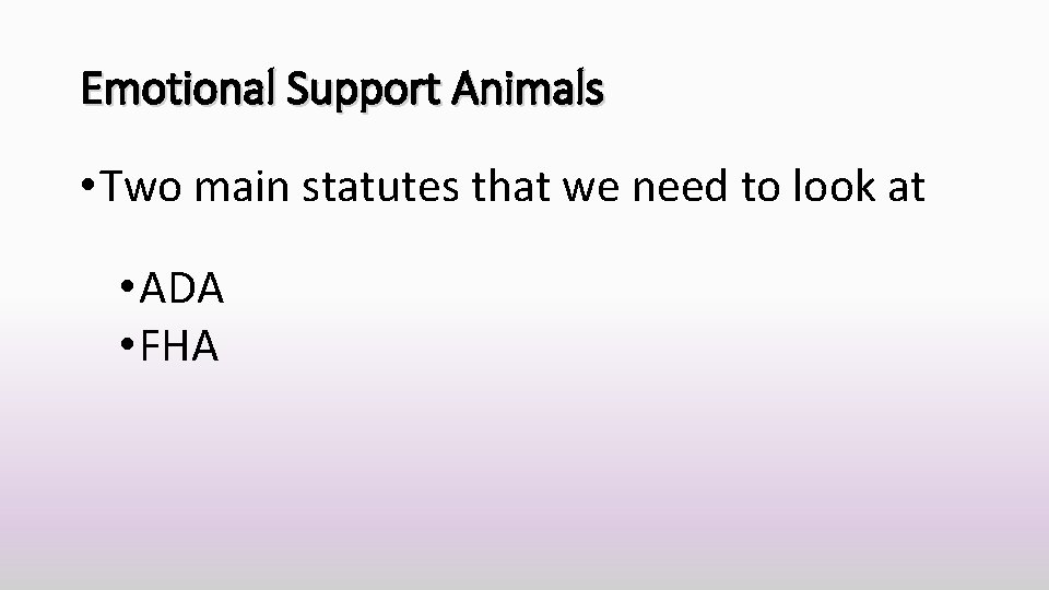 Emotional Support Animals • Two main statutes that we need to look at •
