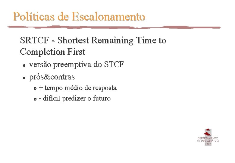 Políticas de Escalonamento SRTCF - Shortest Remaining Time to Completion First l l versão