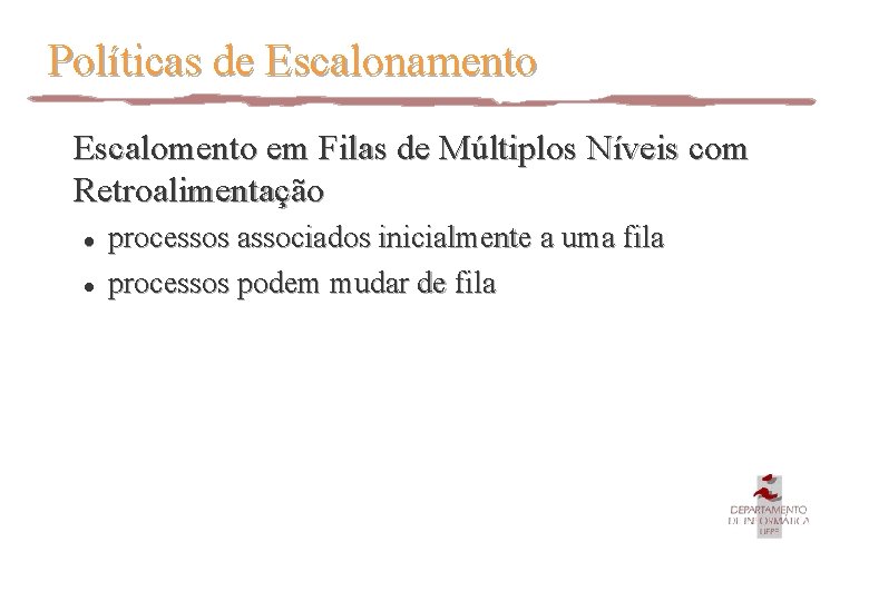 Políticas de Escalonamento Escalomento em Filas de Múltiplos Níveis com Retroalimentação l l processos