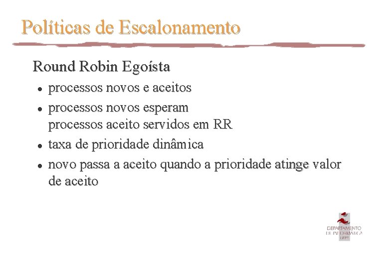 Políticas de Escalonamento Round Robin Egoísta l l processos novos e aceitos processos novos