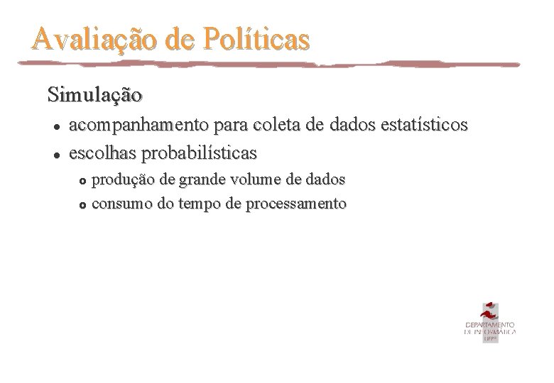 Avaliação de Políticas Simulação l l acompanhamento para coleta de dados estatísticos escolhas probabilísticas