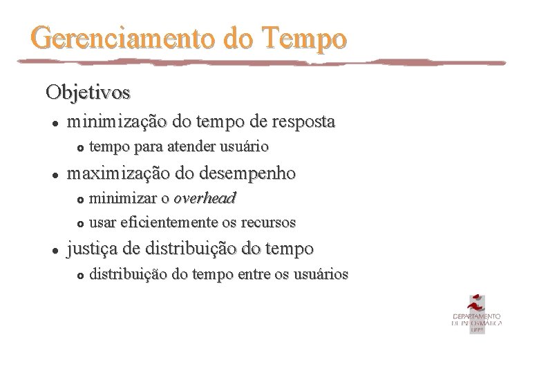 Gerenciamento do Tempo Objetivos l minimização do tempo de resposta £ l tempo para