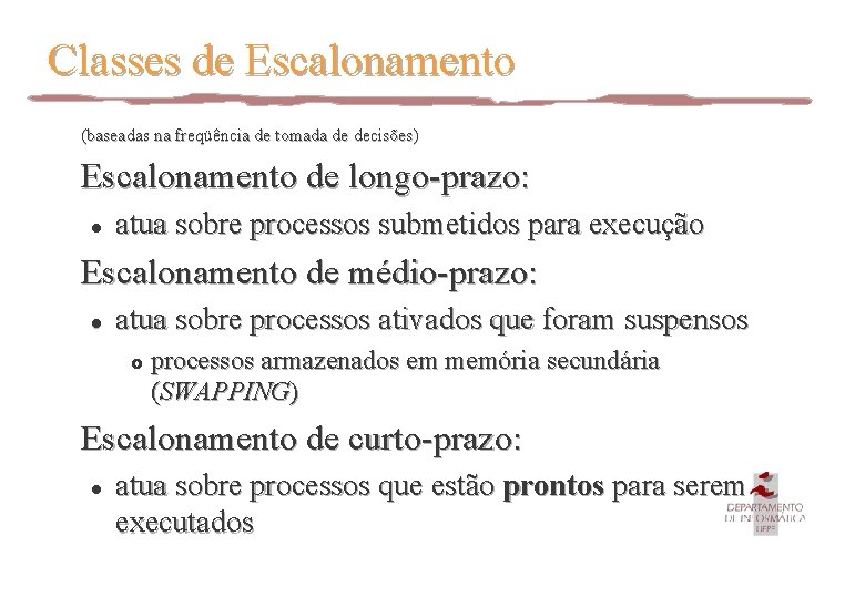 Classes de Escalonamento (baseadas na freqüência de tomada de decisões) Escalonamento de longo-prazo: l