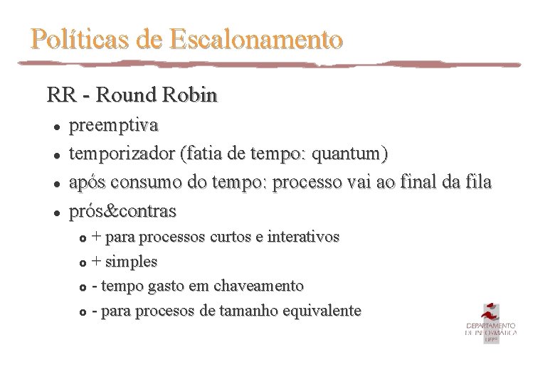 Políticas de Escalonamento RR - Round Robin l l preemptiva temporizador (fatia de tempo: