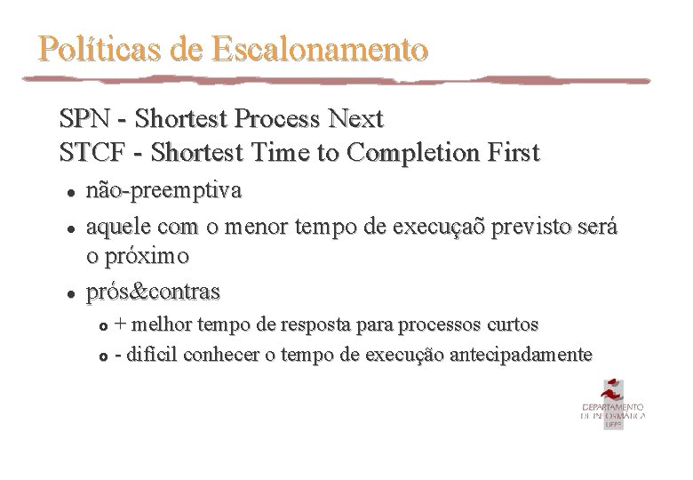 Políticas de Escalonamento SPN - Shortest Process Next STCF - Shortest Time to Completion
