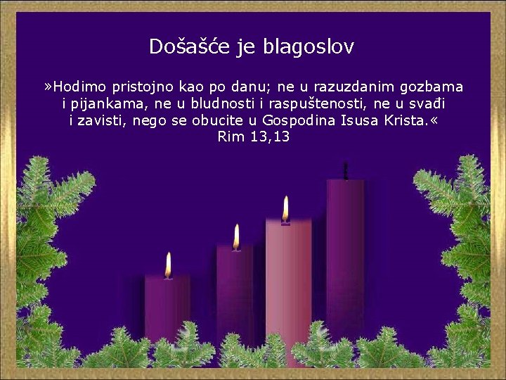 Došašće je blagoslov » Hodimo pristojno kao po danu; ne u razuzdanim gozbama i