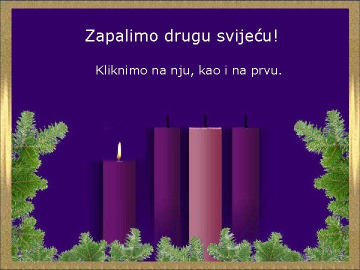 Zapalimo drugu svijeću! Kliknimo na nju, kao i na prvu. 