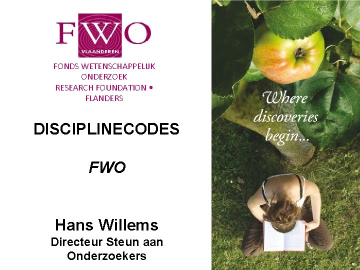 FONDS WETENSCHAPPELIJK ONDERZOEK RESEARCH FOUNDATION • FLANDERS DISCIPLINECODES FWO Hans Willems Directeur Steun aan