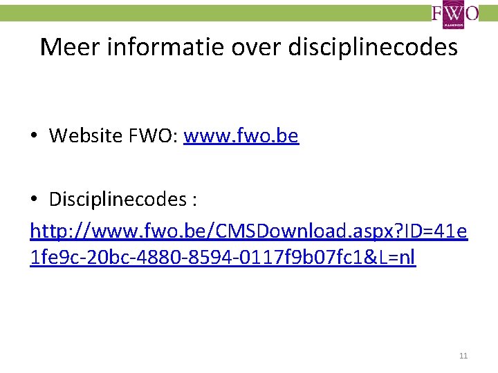 Meer informatie over disciplinecodes • Website FWO: www. fwo. be • Disciplinecodes : http: