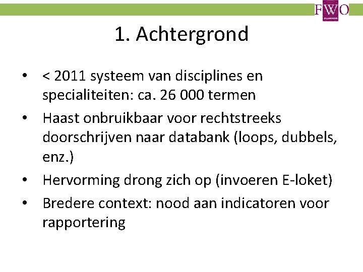 1. Achtergrond • < 2011 systeem van disciplines en specialiteiten: ca. 26 000 termen