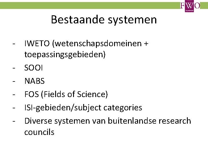 Bestaande systemen - IWETO (wetenschapsdomeinen + toepassingsgebieden) - SOOI - NABS - FOS (Fields