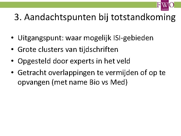 3. Aandachtspunten bij totstandkoming • • Uitgangspunt: waar mogelijk ISI-gebieden Grote clusters van tijdschriften