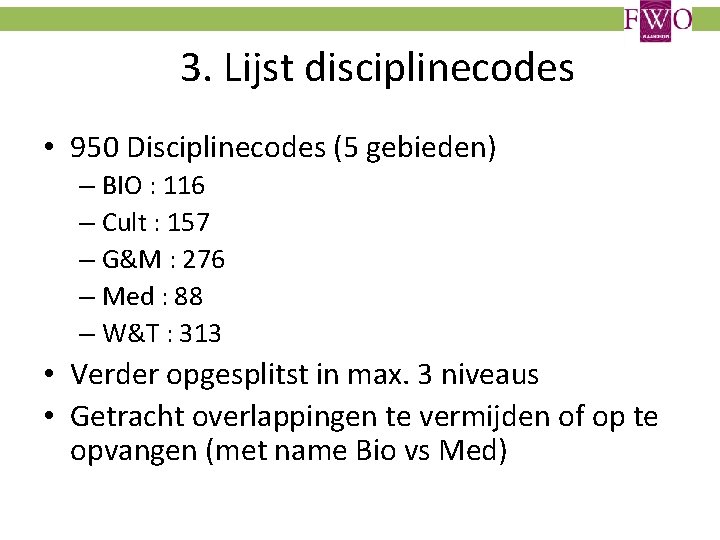 3. Lijst disciplinecodes • 950 Disciplinecodes (5 gebieden) – BIO : 116 – Cult