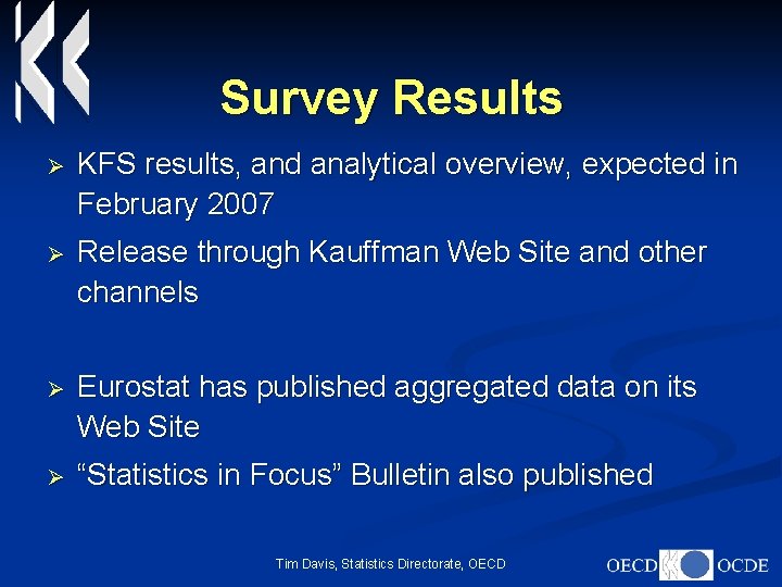 Survey Results Ø KFS results, and analytical overview, expected in February 2007 Ø Release