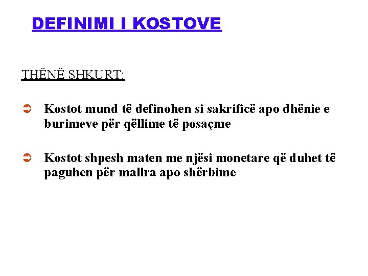 DEFINIMI I KOSTOVE THËNË SHKURT: Ü Kostot mund të definohen si sakrificë apo dhënie