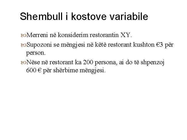 Shembull i kostove variabile Merreni në konsiderim restorantin XY. Supozoni se mëngjesi në këtë