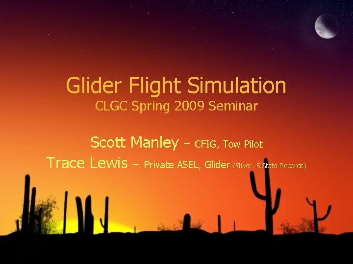 Glider Flight Simulation CLGC Spring 2009 Seminar Scott Manley – CFIG, Tow Pilot Trace