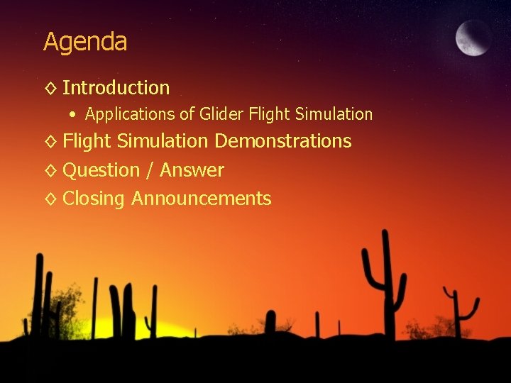 Agenda ◊ Introduction • Applications of Glider Flight Simulation ◊ Flight Simulation Demonstrations ◊