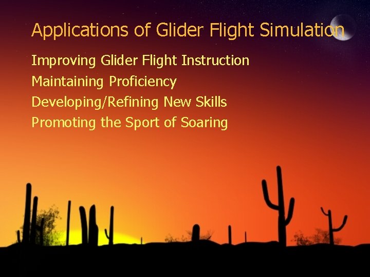 Applications of Glider Flight Simulation Improving Glider Flight Instruction Maintaining Proficiency Developing/Refining New Skills