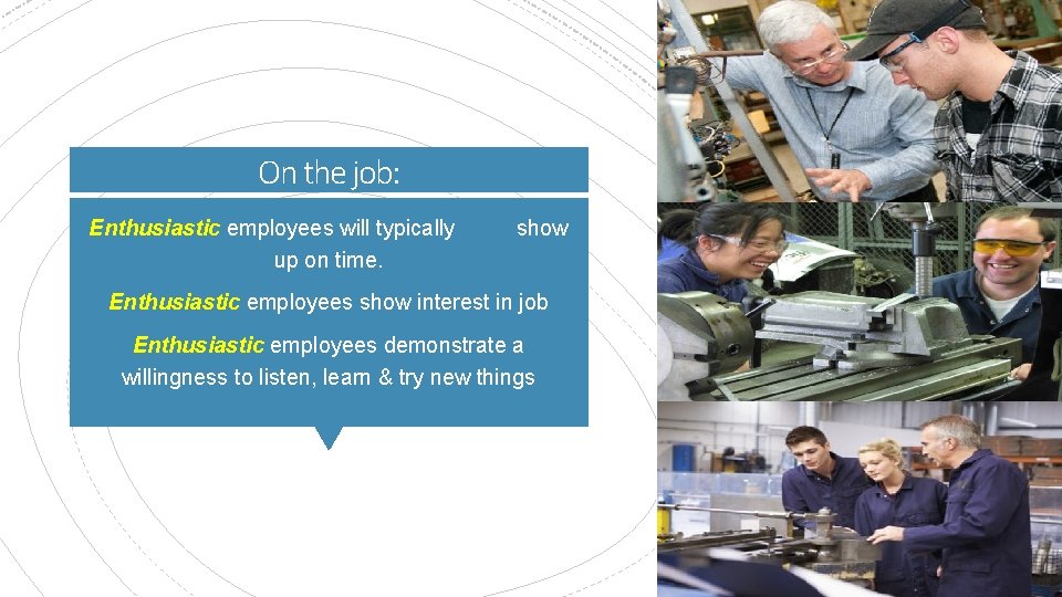 On the job: Enthusiastic employees will typically up on time. show Enthusiastic employees show