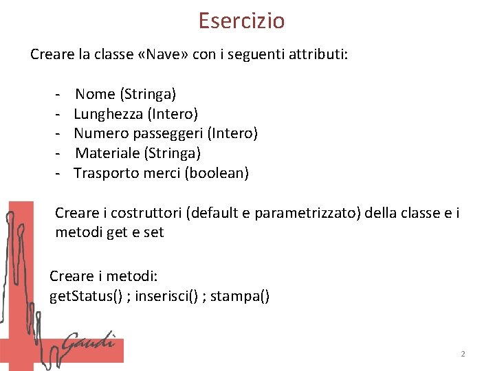 Esercizio Creare la classe «Nave» con i seguenti attributi: - Nome (Stringa) Lunghezza (Intero)