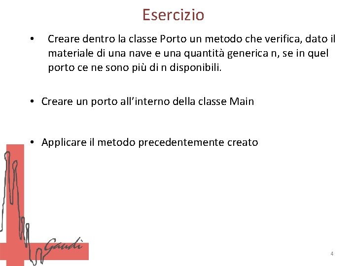 Esercizio • Creare dentro la classe Porto un metodo che verifica, dato il materiale