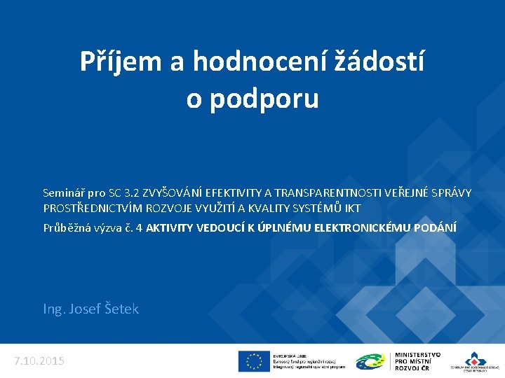 Příjem a hodnocení žádostí o podporu Seminář pro SC 3. 2 ZVYŠOVÁNÍ EFEKTIVITY A