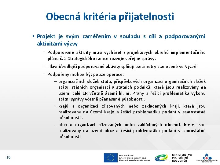 Obecná kritéria přijatelnosti • Projekt je svým zaměřením v souladu s cíli a podporovanými