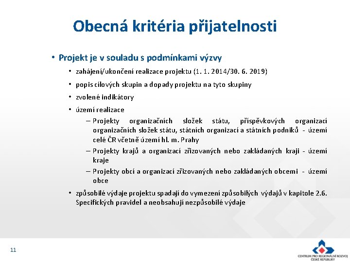 Obecná kritéria přijatelnosti • Projekt je v souladu s podmínkami výzvy • zahájení/ukončení realizace