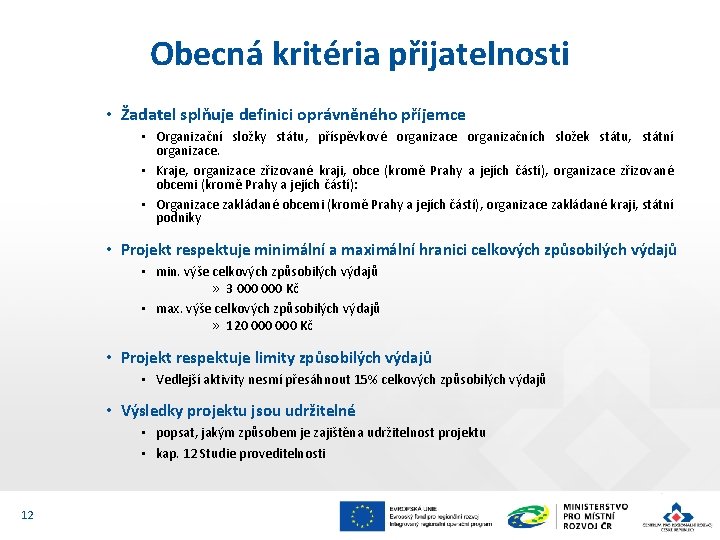 Obecná kritéria přijatelnosti • Žadatel splňuje definici oprávněného příjemce • Organizační složky státu, příspěvkové