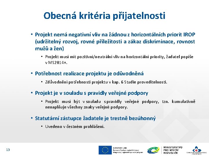 Obecná kritéria přijatelnosti • Projekt nemá negativní vliv na žádnou z horizontálních priorit IROP