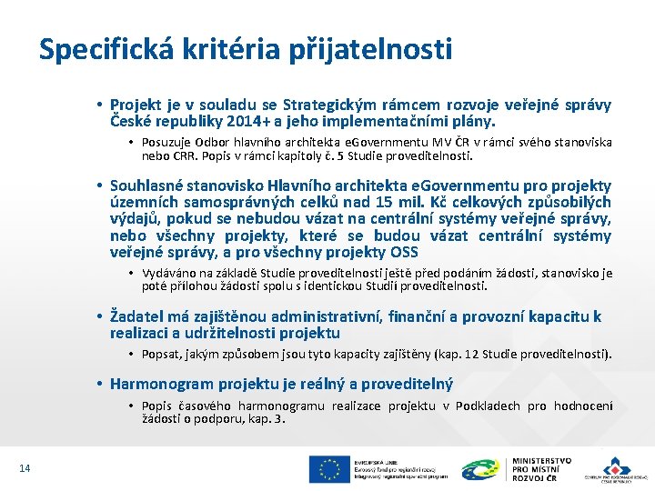 Specifická kritéria přijatelnosti • Projekt je v souladu se Strategickým rámcem rozvoje veřejné správy