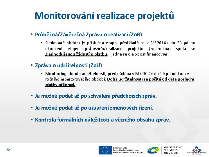 Monitorování realizace projektů • Průběžná/Závěrečná Zpráva o realizaci (Zo. R) • Sledované období je