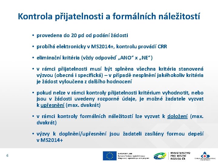 Kontrola přijatelnosti a formálních náležitostí • provedena do 20 pd od podání žádosti •