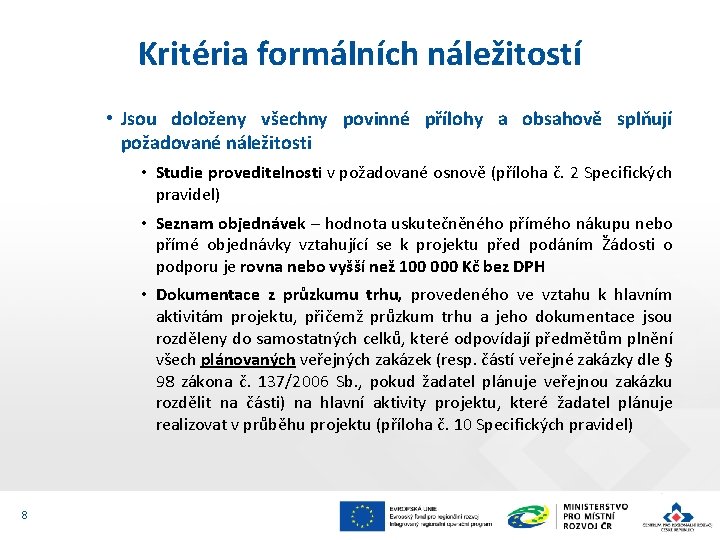 Kritéria formálních náležitostí • Jsou doloženy všechny povinné přílohy a obsahově splňují požadované náležitosti