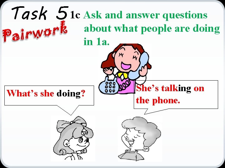 Task 5 1 c Ask and answer questions about what people are doing in