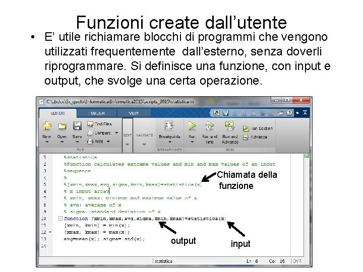 Funzioni create dall’utente • E’ utile richiamare blocchi di programmi che vengono utilizzati frequentemente