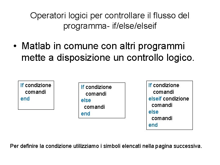 Operatori logici per controllare il flusso del programma- if/elseif • Matlab in comune con