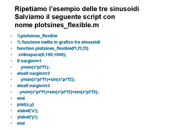 Ripetiamo l’esempio delle tre sinusoidi Salviamo il seguente script con nome plotsines_flexible. m •