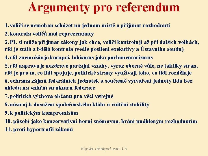 Argumenty pro referendum 1. voliči se nemohou scházet na jednom místě a přijímat rozhodnutí