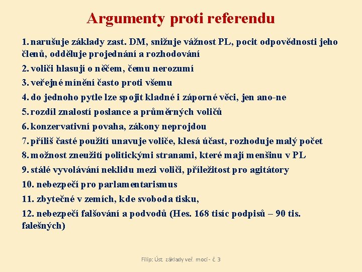 Argumenty proti referendu 1. narušuje základy zast. DM, snižuje vážnost PL, pocit odpovědnosti jeho