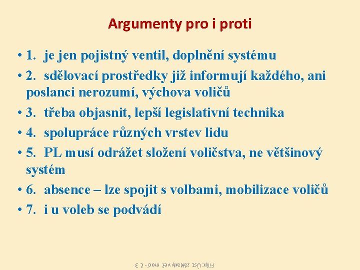 Argumenty pro i proti • 1. je jen pojistný ventil, doplnění systému • 2.